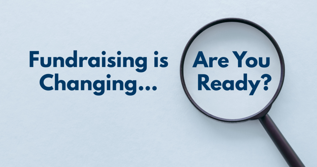 Fundrasing is Changing...Are You Ready? last three words in a magnifying glass.